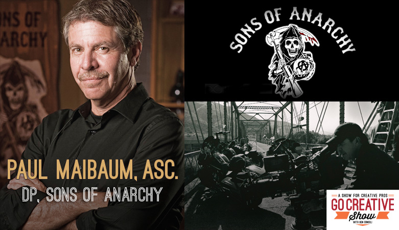 Creative Anarchy (With Paul Maibaum, DP of Sons of Anarchy)