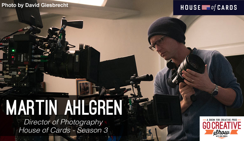 Martin Ahlgren, Director of Photography for House of Cards Season 3 of Netflix.