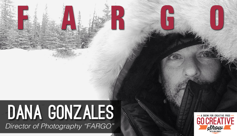 Dana Gonzales Director of Photography for FX Fargo on Go Creative Show