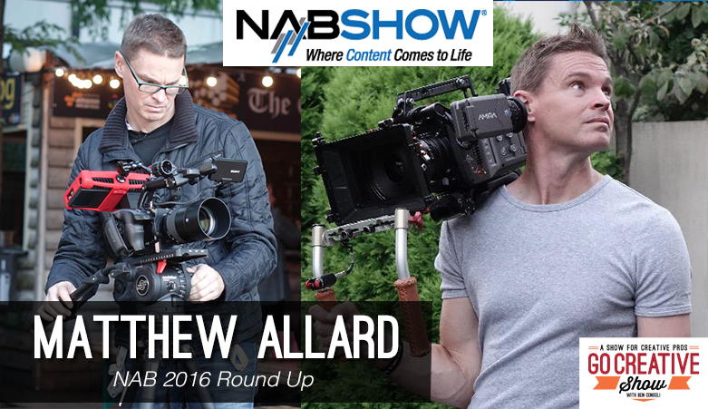 Matt Allard and Ben Consoli discuss the news from NAB 2016