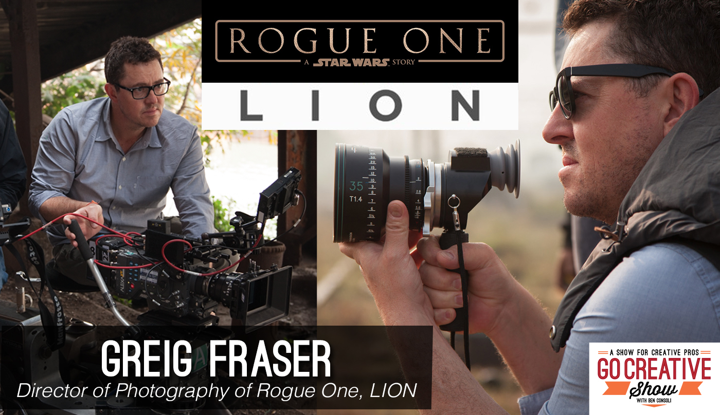 The cinematographer of Rogue One, Greig Fraser on Go Creative Show with Ben Consoli