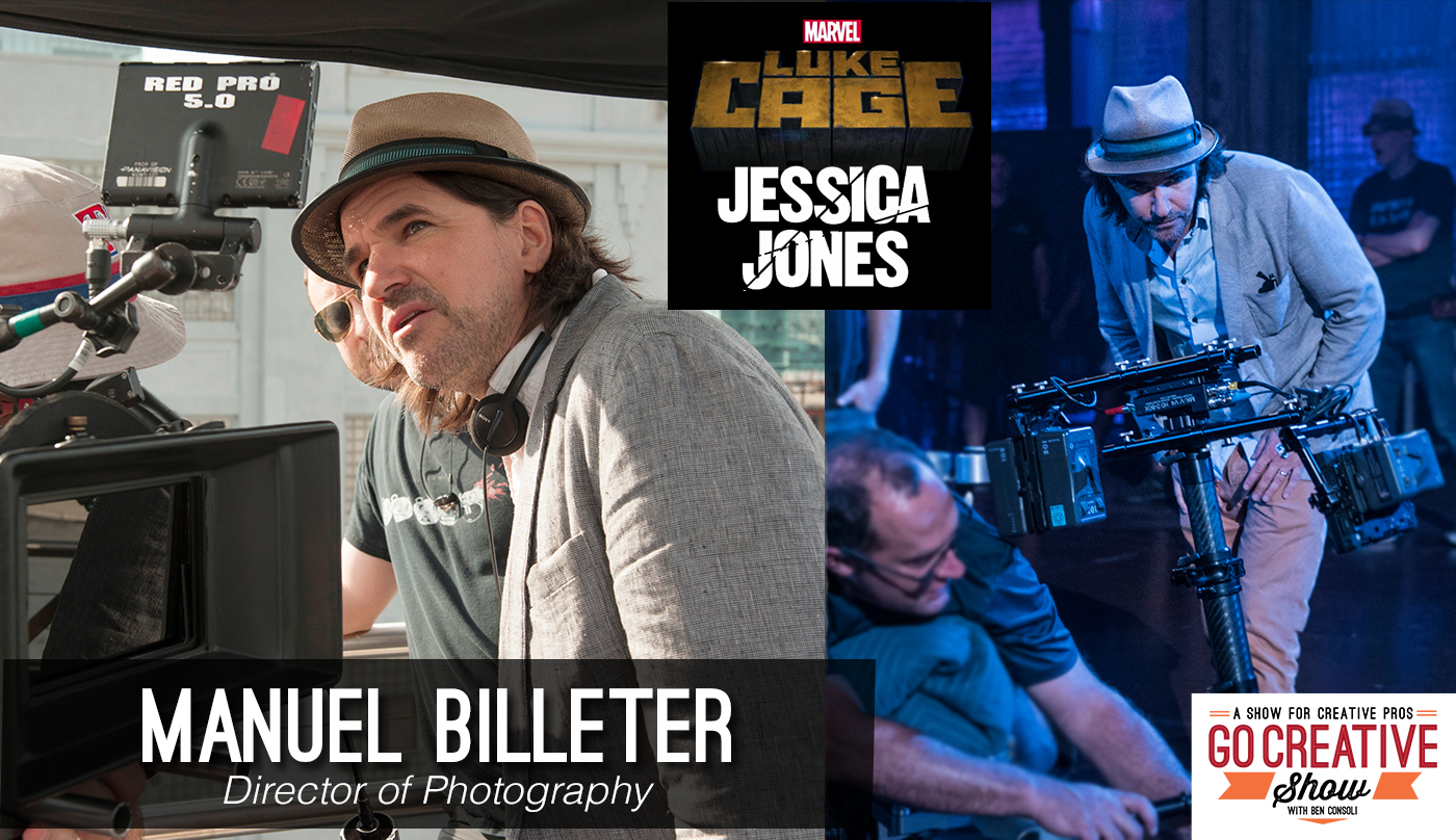 Manuel Billeter Director of Photography for Luke Cage and Jessica Jones joins Go Creative Show host Ben Consoli
