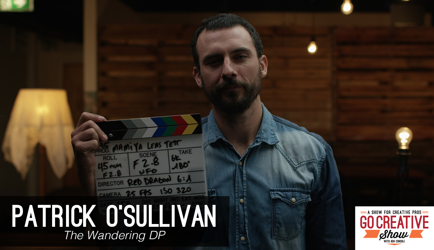 Cinematographer Patrick O'Sullivan the wandering dp is on Go Creative Show with Ben Consoli