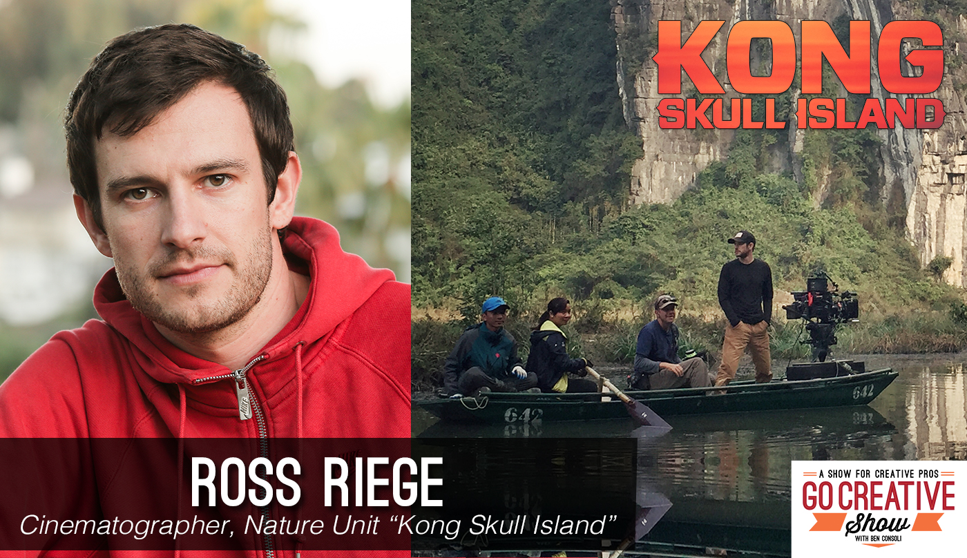Cinematographer Ross Riege Kong Skull Island on Go Creative Show Podcast