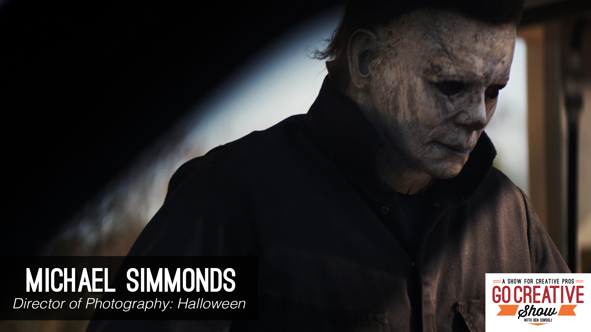 Halloween Movie director of photography Michael Simmonds on Go Creative Show podcast with Ben Consoli