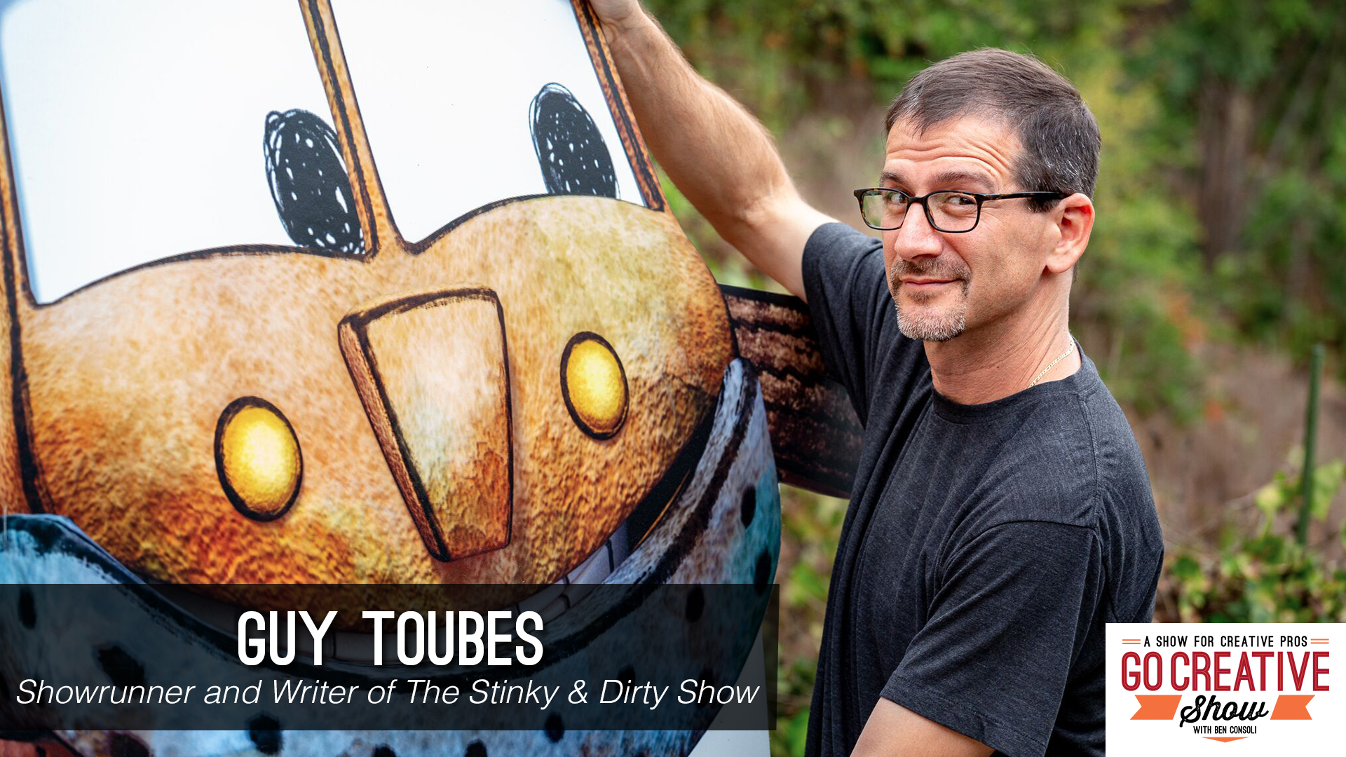 Guy Toubes showrunner for Stinky and Dirty Show on Go Creative Show with Ben Consoli